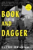 Book and Dagger: How Scholars and Librarians Became the Unlikely Spies of World