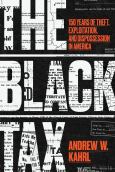 Black Tax: 150 Years of Theft, Exploitation, and Dispossession in America