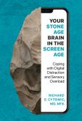 Your Stone Age Brain in the Screen Age: Coping with Digital Distraction and Sens