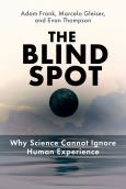 Blind Spot: Why Science Cannot Ignore Human Experience