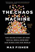 Chaos Machine: The Inside Story of How Social Media Rewired Our Minds and Our Wo