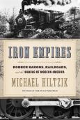 Iron Empires: Robber Barons, Railroads, And The Making Of Modern America
