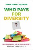 Who Pays for Diversity?: Why Programs Fail at Racial Equity and What to Do about