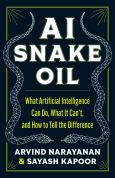 AI Snake Oil: What Artificial Intelligence Can Do, What It Can't, and How to Tel