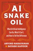 AI Snake Oil: What Artificial Intelligence Can Do, What It Can't, and How to Tel