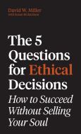 5 Questions for Ethical Decisions: How to Succeed Without Selling Your Soul