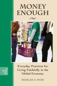 Money Enough: Everyday Practices For Living Faithfully In The Global E