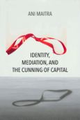 Identity, Mediation, And The Cunning Of Capital