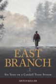 East Branch: Six Years On A Catskill Trout Stream