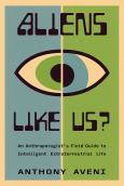 Aliens Like Us?: An Anthropologist's Field Guide to Intelligent Extraterrestrial