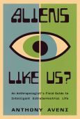 Aliens Like Us?: An Anthropologist's Field Guide to Intelligent Extraterrestrial