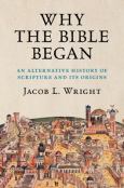 Why the Bible Began: An Alternative History of Scripture and its Origins