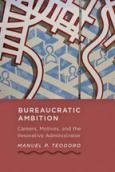 Bureaucratic Ambition: Careers, Motives, And The Innovative Administra