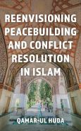 Reenvisioning Peacebuilding And Conflict Resolution In Islam