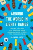 Around the World in Eighty Games: From Tarot to Tic-Tac-Toe, Catan to Chutes and