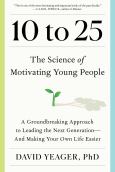 10 to 25: The Science of Motivating Young People: A Groundbreaking Approach to L