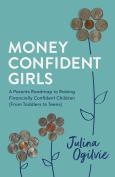 Money Confident Girls: A Parent's Roadmap to Raising Financially Confident Child